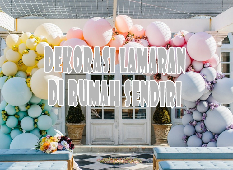 Dekorasi Lamaran Lesehan Di Rumah Kecil Sendiri Dengan Balon - PortalKuningan.Com