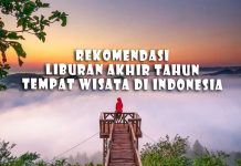 Rekomendasi Liburan Akhir Tahun 2019 Bersama Keluarga Ke Luar Negeri Dan Tempat Wisata Di Indonesia Enaknya Kemana